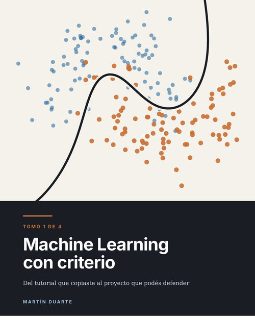 Tapa de Machine Learning con criterio — Tomo 1, de Martín Duarte